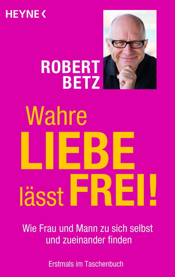 Robert Betz - Wie Frau und Mann zu sich selbst und zueinander finden
