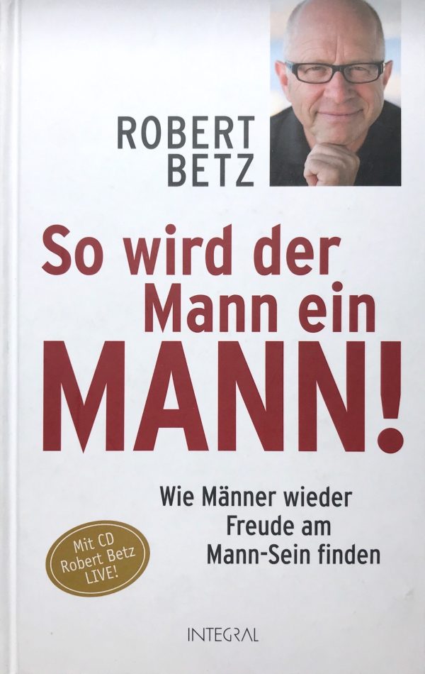 Robert Betz - Wie Männer wieder Freude am Mann-Sein finden
